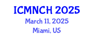 International Conference on Maternal, Newborn, and Child Health (ICMNCH) March 11, 2025 - Miami, United States