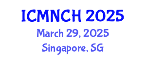 International Conference on Maternal, Newborn, and Child Health (ICMNCH) March 29, 2025 - Singapore, Singapore