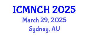 International Conference on Maternal, Newborn, and Child Health (ICMNCH) March 29, 2025 - Sydney, Australia