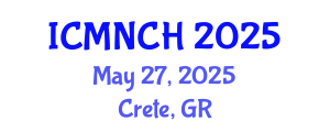 International Conference on Maternal, Newborn, and Child Health (ICMNCH) May 27, 2025 - Crete, Greece