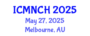 International Conference on Maternal, Newborn, and Child Health (ICMNCH) May 27, 2025 - Melbourne, Australia