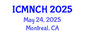 International Conference on Maternal, Newborn, and Child Health (ICMNCH) May 24, 2025 - Montreal, Canada