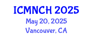 International Conference on Maternal, Newborn, and Child Health (ICMNCH) May 20, 2025 - Vancouver, Canada