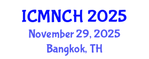 International Conference on Maternal, Newborn, and Child Health (ICMNCH) November 29, 2025 - Bangkok, Thailand