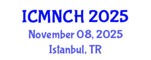 International Conference on Maternal, Newborn, and Child Health (ICMNCH) November 08, 2025 - Istanbul, Turkey
