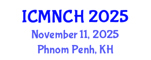 International Conference on Maternal, Newborn, and Child Health (ICMNCH) November 11, 2025 - Phnom Penh, Cambodia