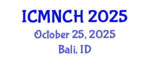 International Conference on Maternal, Newborn, and Child Health (ICMNCH) October 25, 2025 - Bali, Indonesia