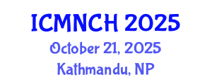 International Conference on Maternal, Newborn, and Child Health (ICMNCH) October 21, 2025 - Kathmandu, Nepal