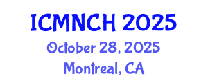 International Conference on Maternal, Newborn, and Child Health (ICMNCH) October 28, 2025 - Montreal, Canada