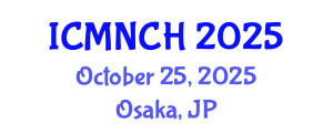 International Conference on Maternal, Newborn, and Child Health (ICMNCH) October 25, 2025 - Osaka, Japan