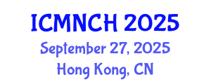 International Conference on Maternal, Newborn, and Child Health (ICMNCH) September 27, 2025 - Hong Kong, China