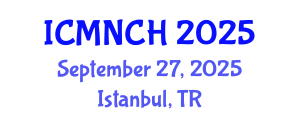 International Conference on Maternal, Newborn, and Child Health (ICMNCH) September 27, 2025 - Istanbul, Turkey