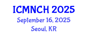 International Conference on Maternal, Newborn, and Child Health (ICMNCH) September 16, 2025 - Seoul, Republic of Korea