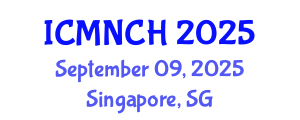 International Conference on Maternal, Newborn, and Child Health (ICMNCH) September 09, 2025 - Singapore, Singapore
