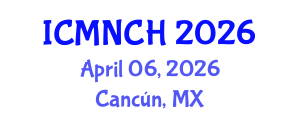 International Conference on Maternal, Newborn, and Child Health (ICMNCH) April 06, 2026 - Cancún, Mexico International Conference on Maternal, Newborn, and Child Health (ICMNCH) April 06, 2026 - Cancún, Mexico