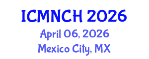 International Conference on Maternal, Newborn, and Child Health (ICMNCH) April 06, 2026 - Mexico City, Mexico International Conference on Maternal, Newborn, and Child Health (ICMNCH) April 06, 2026 - Mexico City, Mexico