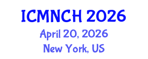 International Conference on Maternal, Newborn, and Child Health (ICMNCH) April 20, 2026 - New York, United States International Conference on Maternal, Newborn, and Child Health (ICMNCH) April 20, 2026 - New York, United States