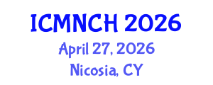 International Conference on Maternal, Newborn, and Child Health (ICMNCH) April 27, 2026 - Nicosia, Cyprus International Conference on Maternal, Newborn, and Child Health (ICMNCH) April 27, 2026 - Nicosia, Cyprus