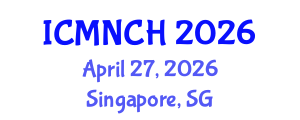 International Conference on Maternal, Newborn, and Child Health (ICMNCH) April 27, 2026 - Singapore, Singapore International Conference on Maternal, Newborn, and Child Health (ICMNCH) April 27, 2026 - Singapore, Singapore