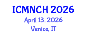International Conference on Maternal, Newborn, and Child Health (ICMNCH) April 13, 2026 - Venice, Italy International Conference on Maternal, Newborn, and Child Health (ICMNCH) April 13, 2026 - Venice, Italy