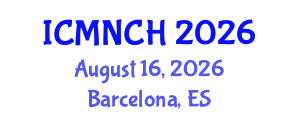 International Conference on Maternal, Newborn, and Child Health (ICMNCH) August 16, 2026 - Barcelona, Spain International Conference on Maternal, Newborn, and Child Health (ICMNCH) August 16, 2026 - Barcelona, Spain