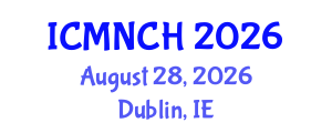 International Conference on Maternal, Newborn, and Child Health (ICMNCH) August 28, 2026 - Dublin, Ireland International Conference on Maternal, Newborn, and Child Health (ICMNCH) August 28, 2026 - Dublin, Ireland