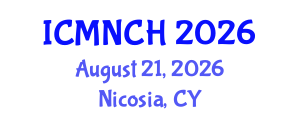 International Conference on Maternal, Newborn, and Child Health (ICMNCH) August 21, 2026 - Nicosia, Cyprus International Conference on Maternal, Newborn, and Child Health (ICMNCH) August 21, 2026 - Nicosia, Cyprus