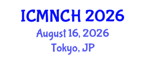 International Conference on Maternal, Newborn, and Child Health (ICMNCH) August 16, 2026 - Tokyo, Japan International Conference on Maternal, Newborn, and Child Health (ICMNCH) August 16, 2026 - Tokyo, Japan