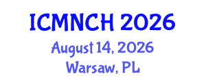 International Conference on Maternal, Newborn, and Child Health (ICMNCH) August 14, 2026 - Warsaw, Poland International Conference on Maternal, Newborn, and Child Health (ICMNCH) August 14, 2026 - Warsaw, Poland