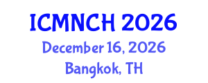 International Conference on Maternal, Newborn, and Child Health (ICMNCH) December 16, 2026 - Bangkok, Thailand International Conference on Maternal, Newborn, and Child Health (ICMNCH) December 16, 2026 - Bangkok, Thailand
