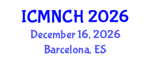 International Conference on Maternal, Newborn, and Child Health (ICMNCH) December 16, 2026 - Barcelona, Spain International Conference on Maternal, Newborn, and Child Health (ICMNCH) December 16, 2026 - Barcelona, Spain