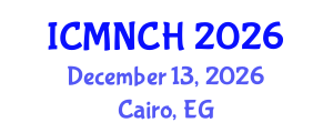 International Conference on Maternal, Newborn, and Child Health (ICMNCH) December 13, 2026 - Cairo, Egypt International Conference on Maternal, Newborn, and Child Health (ICMNCH) December 13, 2026 - Cairo, Egypt