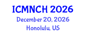 International Conference on Maternal, Newborn, and Child Health (ICMNCH) December 20, 2026 - Honolulu, United States