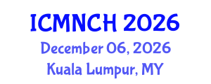 International Conference on Maternal, Newborn, and Child Health (ICMNCH) December 06, 2026 - Kuala Lumpur, Malaysia