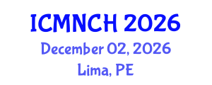 International Conference on Maternal, Newborn, and Child Health (ICMNCH) December 02, 2026 - Lima, Peru International Conference on Maternal, Newborn, and Child Health (ICMNCH) December 02, 2026 - Lima, Peru