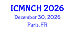 International Conference on Maternal, Newborn, and Child Health (ICMNCH) December 30, 2026 - Paris, France