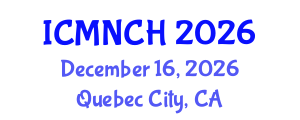 International Conference on Maternal, Newborn, and Child Health (ICMNCH) December 16, 2026 - Quebec City, Canada