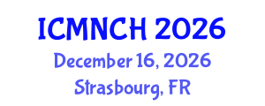 International Conference on Maternal, Newborn, and Child Health (ICMNCH) December 16, 2026 - Strasbourg, France
