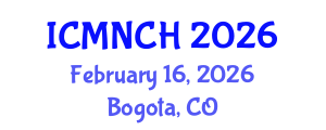 International Conference on Maternal, Newborn, and Child Health (ICMNCH) February 16, 2026 - Bogota, Colombia International Conference on Maternal, Newborn, and Child Health (ICMNCH) February 16, 2026 - Bogota, Colombia