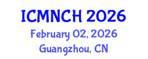 International Conference on Maternal, Newborn, and Child Health (ICMNCH) February 02, 2026 - Guangzhou, China International Conference on Maternal, Newborn, and Child Health (ICMNCH) February 02, 2026 - Guangzhou, China