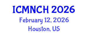 International Conference on Maternal, Newborn, and Child Health (ICMNCH) February 12, 2026 - Houston, United States