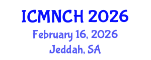 International Conference on Maternal, Newborn, and Child Health (ICMNCH) February 16, 2026 - Jeddah, Saudi Arabia International Conference on Maternal, Newborn, and Child Health (ICMNCH) February 16, 2026 - Jeddah, Saudi Arabia