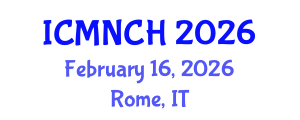 International Conference on Maternal, Newborn, and Child Health (ICMNCH) February 16, 2026 - Rome, Italy International Conference on Maternal, Newborn, and Child Health (ICMNCH) February 16, 2026 - Rome, Italy