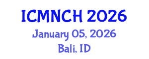 International Conference on Maternal, Newborn, and Child Health (ICMNCH) January 05, 2026 - Bali, Indonesia International Conference on Maternal, Newborn, and Child Health (ICMNCH) January 05, 2026 - Bali, Indonesia