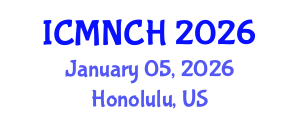 International Conference on Maternal, Newborn, and Child Health (ICMNCH) January 05, 2026 - Honolulu, United States International Conference on Maternal, Newborn, and Child Health (ICMNCH) January 05, 2026 - Honolulu, United States