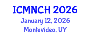 International Conference on Maternal, Newborn, and Child Health (ICMNCH) January 12, 2026 - Montevideo, Uruguay International Conference on Maternal, Newborn, and Child Health (ICMNCH) January 12, 2026 - Montevideo, Uruguay