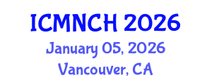 International Conference on Maternal, Newborn, and Child Health (ICMNCH) January 05, 2026 - Vancouver, Canada International Conference on Maternal, Newborn, and Child Health (ICMNCH) January 05, 2026 - Vancouver, Canada
