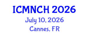 International Conference on Maternal, Newborn, and Child Health (ICMNCH) July 10, 2026 - Cannes, France International Conference on Maternal, Newborn, and Child Health (ICMNCH) July 10, 2026 - Cannes, France