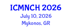 International Conference on Maternal, Newborn, and Child Health (ICMNCH) July 10, 2026 - Mykonos, Greece International Conference on Maternal, Newborn, and Child Health (ICMNCH) July 10, 2026 - Mykonos, Greece