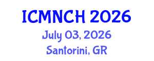 International Conference on Maternal, Newborn, and Child Health (ICMNCH) July 03, 2026 - Santorini, Greece
